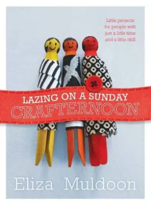 Eliza Muldoon: Lazing on a Sunday Crafternoon [2014] paperback